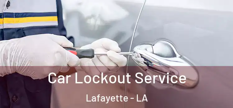 Car Lockout Service Lafayette - LA