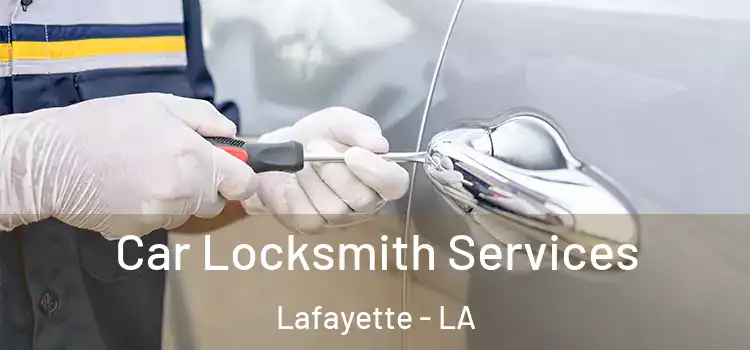 Car Locksmith Services Lafayette - LA