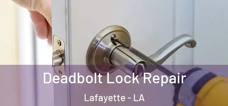 Deadbolt Lock Repair Lafayette - LA