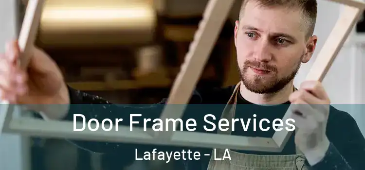 Door Frame Services Lafayette - LA
