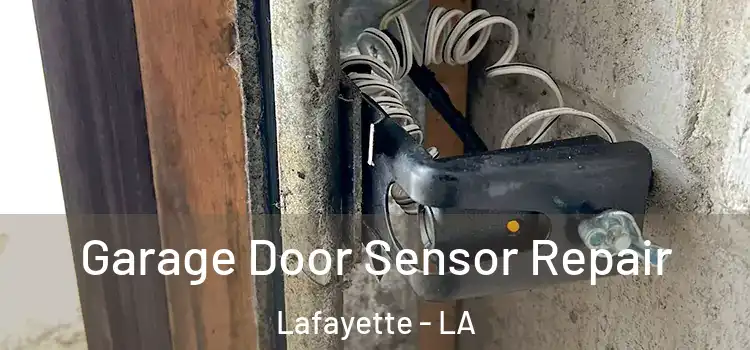 Garage Door Sensor Repair Lafayette - LA