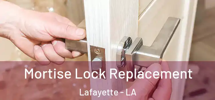 Mortise Lock Replacement Lafayette - LA