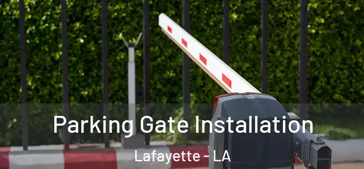 Parking Gate Installation Lafayette - LA