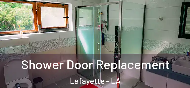 Shower Door Replacement Lafayette - LA