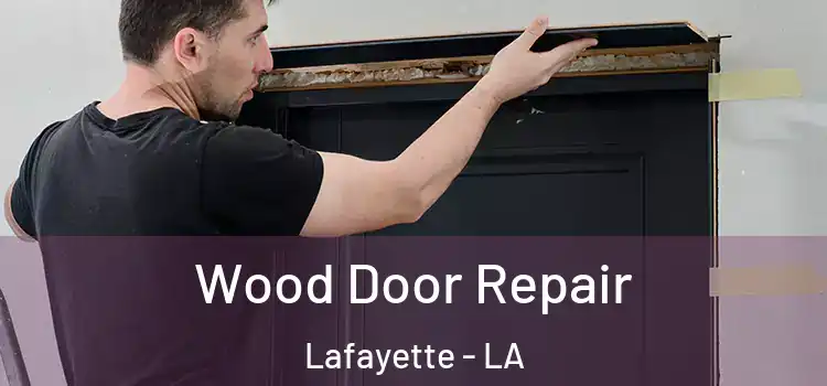 Wood Door Repair Lafayette - LA